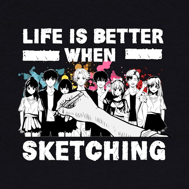 Life Is Better When Sketching Anime Otaku by TheTeeBee